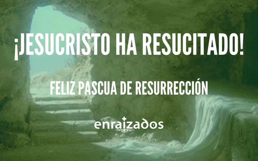 ¡JESUCRISTO HA RESUCITADO! Feliz Pascua de Resurrección