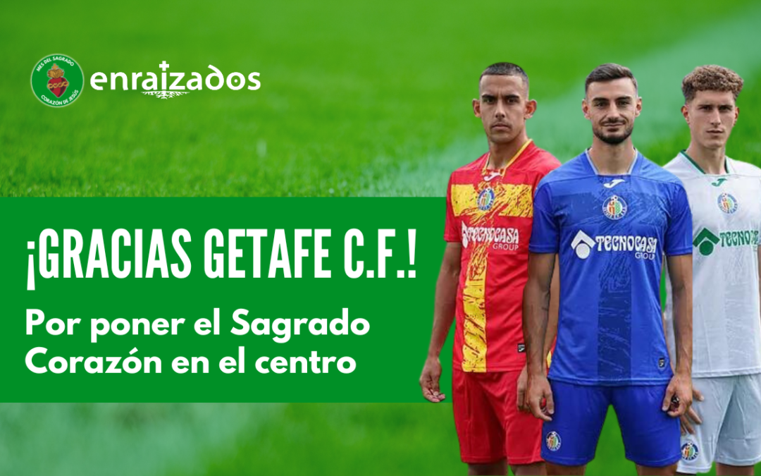 ¡Gracias Getafe C.F por poner al Sagrado Corazón en el centro!