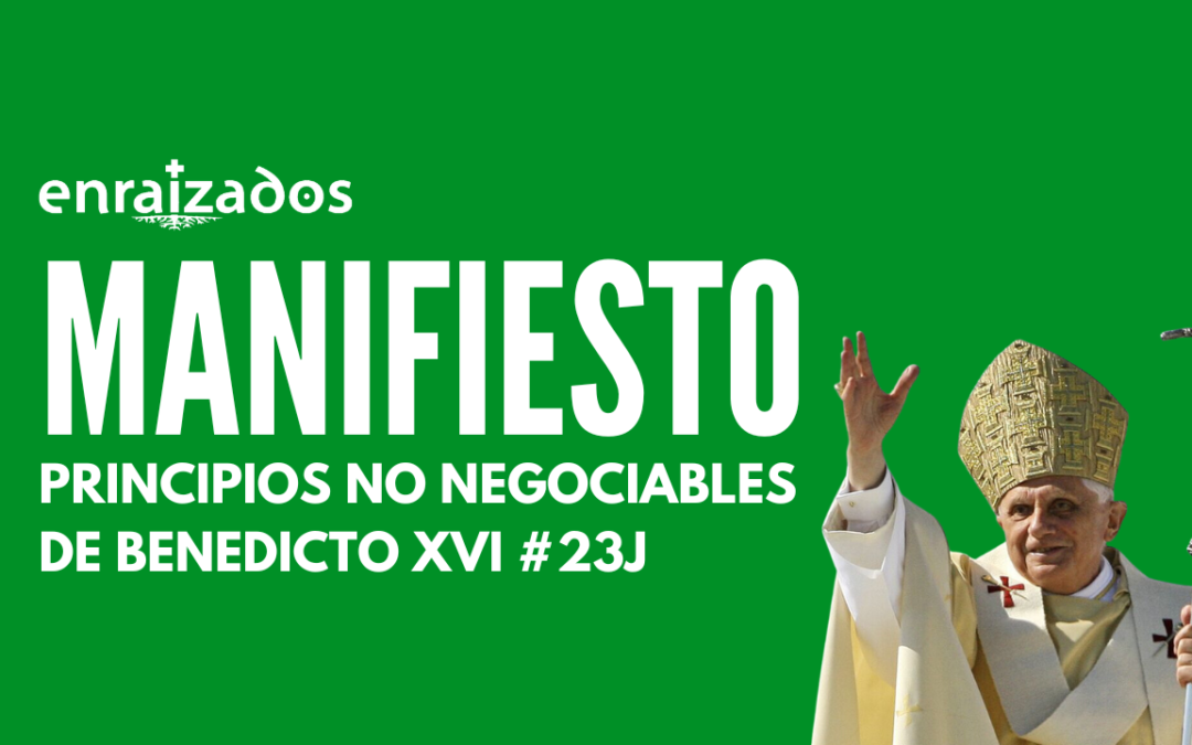 MANIFIESTO «Vota Principios No Negociables de Benedicto XVI» #23J