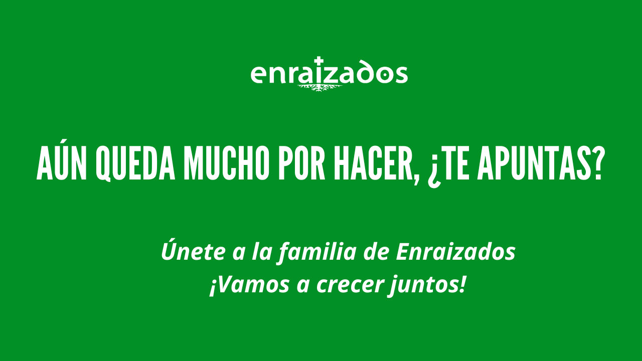 ¡Únete a la familia de Enraizados!