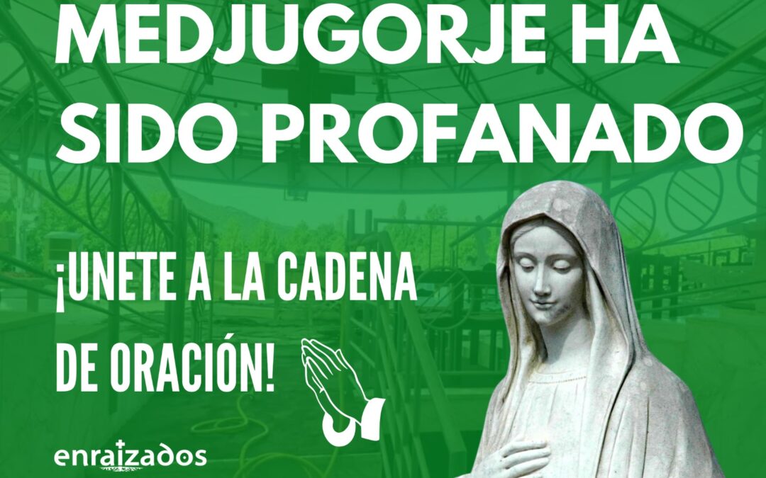 Han profanado Medjugorje. ¡Únete a la cadena de oración!
