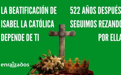 dvppl_cf7_styler form_bg="RGBA(255,255,255,0)"...
ESPAÑA, BAJO EL SAGRADO CORAZÓN DE JESÚS
Puedes recibirla en casa: donativo de 15 €, destinado a cubrir los gastos de producción,...
II Foro: «Lo que aporta la fe católica a España y a Europa»
El próximo 19 de octubre, a las 16:00 h., tendrá lugar en el Senado el II Foro “Lo que...
Santo Padre, ¡feliz cumpleaños!
Firma esta petición:[dvppl_cf7_styler form_bg="RGBA(255,255,255,0)"...
Destacado
Misas por Isabel: 522 años después, seguimos rezando por su beatificación
El próximo 26 de noviembre se cumplen 522 años de la muerte de Isabel la Católica. Más de cinco siglos después su Causa continúa necesitando algo fundamental: que no dejemos de rezar por ella y de dar a conocer su vida. Desde Enraizados llevamos años trabajando...
El Foro de Enraizados se consolida como un espacio de referencia para defender la presencia de la fe católica en la vida pública
Madrid, 20 de octubre de 2026. La Fundación Enraizados celebró ayer en la Sala Europa del Palacio del Senado la segunda edición de este Foro poniendo sobre la mesa la pregunta: «Dios: ¿Luz en la vida pública?» El encuentro propició una amplia reflexión sobre la...
Isabel la Católica: Firma para impulsar su beatificación
¡Firma para pedir la beatificación de Isabel![dvppl_cf7_styler form_bg="RGBA(255,255,255,0)" form_padding="10px|10px|10px|10px|false|false" cf7="252907" form_background_color="RGBA(255,255,255,0)" form_field_active_color="#EAF4F4" form_field_spacing="50px"...
![Misas por Isabel: 522 años después, seguimos rezando por su beatificación